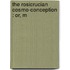 The Rosicrucian Cosmo-Conception : Or, M