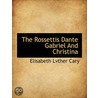 The Rossettis Dante Gabriel And Christin by Elisabeth Lvther Cary