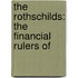The Rothschilds: The Financial Rulers Of
