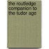 The Routledge Companion to the Tudor Age