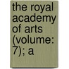 The Royal Academy Of Arts (Volume: 7); A by Algernon Graves