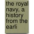 The Royal Navy, A History From The Earli