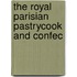 The Royal Parisian Pastrycook And Confec