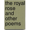 The Royal Rose And Other Poems by John Horsley