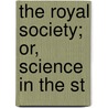 The Royal Society; Or, Science In The St door Dr William Huggins