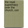 The Royal Supremacy Over The Church, Con by Unknown