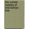 The Ruined Castles Of Mid-Lothian : Thei door North Yorkshire) Dickson John (The Warrens