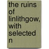 The Ruins Of Linlithgow, With Selected N door Onbekend