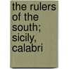 The Rulers Of The South; Sicily, Calabri door Francis Marion Crawford