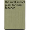 The Rural School Plant For Rural Teacher door S.A.B. 1867 Challman