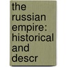 The Russian Empire: Historical And Descr by John Geddie