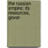 The Russian Empire: Its Resources, Gover