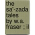 The Sa'-Zada Tales   By W.A. Fraser ; Il