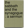 The Sabbath And The Synagogue : A Sermon by Hermann Adler