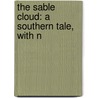The Sable Cloud: A Southern Tale, With N door Onbekend
