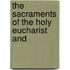 The Sacraments Of The Holy Eucharist And