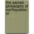 The Sacred Philosophy Of Earthquakes; Or