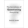 The Sacredness of Questioning Everything door David Dark