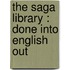 The Saga Library : Done Into English Out