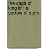 The Saga Of King Lir : A Sorrow Of Story door George Sigerson