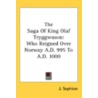 The Saga Of King Olaf Tryggwason: Who Re by Unknown