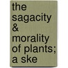 The Sagacity & Morality Of Plants; A Ske by J.E. 1837-1895 Taylor
