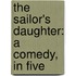 The Sailor's Daughter: A Comedy, In Five