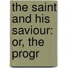The Saint And His Saviour: Or, The Progr door C. H 1834 Spurgeon