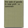 The Sale Of Goods In New York : A Commen door George Gleason Bogert