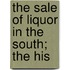 The Sale Of Liquor In The South; The His