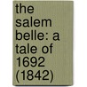 The Salem Belle: A Tale Of 1692 (1842) by Unknown