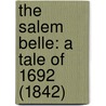 The Salem Belle: A Tale Of 1692 (1842) door Onbekend