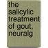 The Salicylic Treatment Of Gout, Neuralg