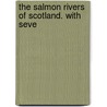 The Salmon Rivers Of Scotland. With Seve door Augustus Grimble