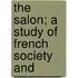 The Salon; A Study Of French Society And