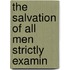 The Salvation Of All Men Strictly Examin