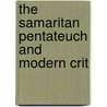 The Samaritan Pentateuch And Modern Crit by J. Iverach Munro