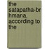 The Satapatha-Br Hmana, According To The