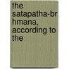 The Satapatha-Br Hmana, According To The door Julius Eggeling