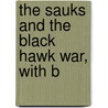 The Sauks And The Black Hawk War, With B door Perry A. Armstrong