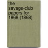 The Savage-Club Papers For 1868 (1868) door Onbekend