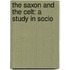 The Saxon And The Celt: A Study In Socio
