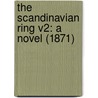 The Scandinavian Ring V2: A Novel (1871) door Onbekend