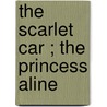 The Scarlet Car ; The Princess Aline by Richard Harding Davis
