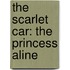 The Scarlet Car: The Princess Aline