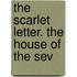 The Scarlet Letter. The House Of The Sev