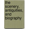 The Scenery, Antiquities, And Biography door Benjamin Heath Malkin