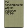 The Scholemaster: Written Between 1563-6 door Onbekend