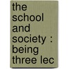 The School And Society : Being Three Lec door John Dewey