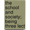 The School And Society; Being Three Lect door Onbekend